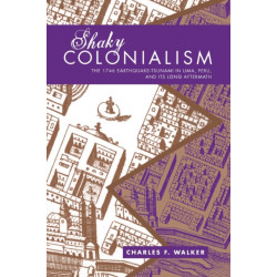 Shaky Colonialism: The 1746 Earthquake-Tsunami in Lima, Peru, and Its Long Aftermath