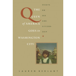 The Queen of America Goes to Washington City: Essays on Sex and Citizenship