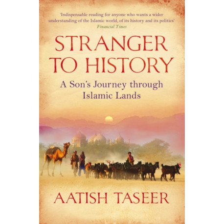 Stranger to History: A Son's Journey through Islamic Lands