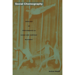 Social Choreography: Ideology As Performance in Dance and Everyday Movement