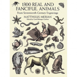 1300 Real and Fanciful Animals: From Seventeenth-Century Engravings