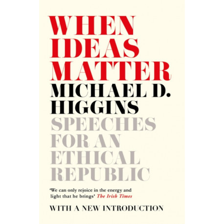 When Ideas Matter: Speeches for an Ethical Republic