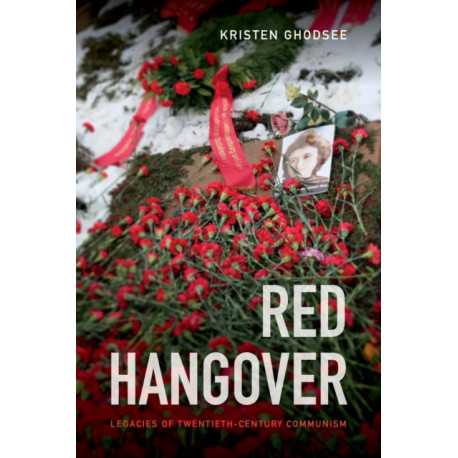 Red Hangover: Legacies of Twentieth-Century Communism