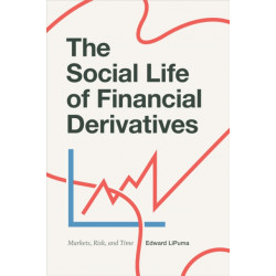 The Social Life of Financial Derivatives: Markets, Risk, and Time