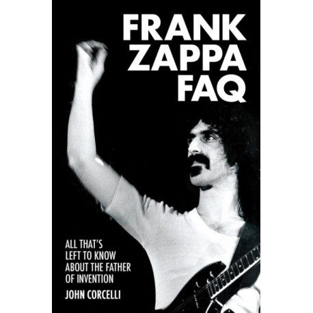 Frank Zappa FAQ: All That's Left to Know About the Father of Invention