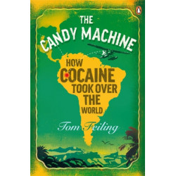 The Candy Machine: How Cocaine Took Over the World