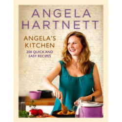 Angela's Kitchen: 200 Quick and Easy Recipes