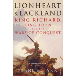 Lionheart and Lackland: King Richard, King John and the Wars of Conquest