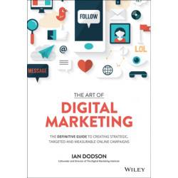 The Art of Digital Marketing: The Definitive Guide to Creating Strategic, Targeted, and Measurable Online Campaigns
