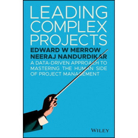 Leading Complex Projects: A Data-Driven Approach to Mastering the Human Side of Project Management