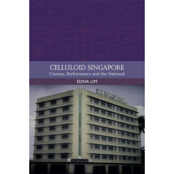 Celluloid Singapore: Cinema, Performance and the National