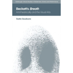 Beckett's Breath: Anti-Theatricality and the Visual Arts