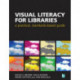 Visual Literacy for Libraries: A practical, standards-based guide