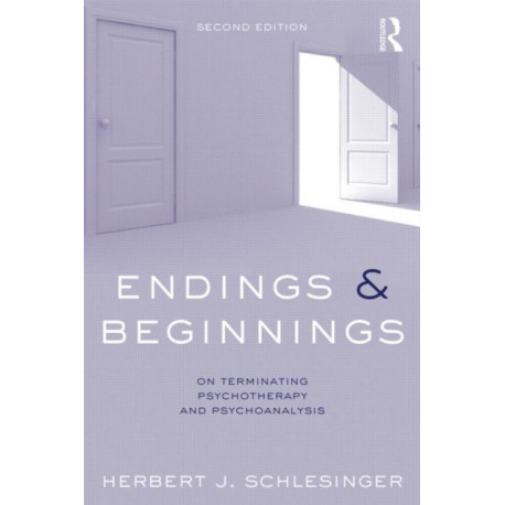 Endings and Beginnings, Second Edition: On terminating psychotherapy and psychoanalysis