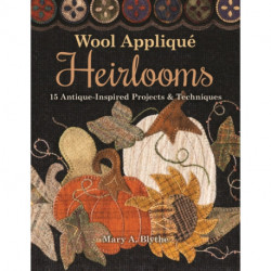 Wool Applique Heirlooms: 15 Antique-Inspired Projects & Techniques