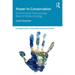Power in Conservation: Environmental Anthropology Beyond Political Ecology