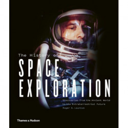 The History of Space Exploration: Discoveries from the Ancient World to the Extraterrestrial Future