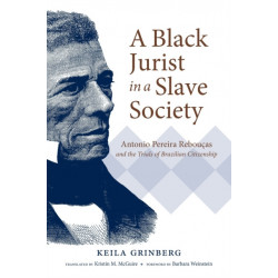A Black Jurist in a Slave Society: Antonio Pereira Reboucas and the Trials of Brazilian Citizenship
