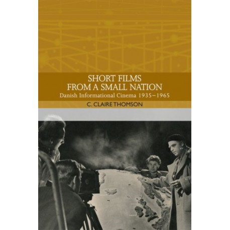 Short Films from a Small Nation: Danish Informational Cinema 1935–1965