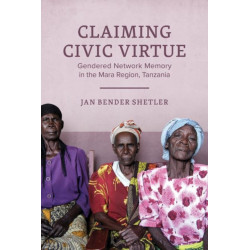 Claiming Civic Virtue: Gendered Network Memory in the Mara Region, Tanzania
