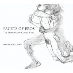 Facets of Eros: The Drawings of Claire Wilks