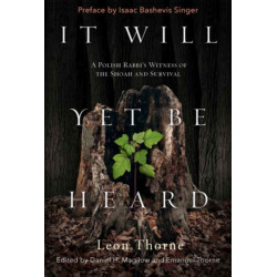 It Will Yet Be Heard: A Polish Rabbi's Witness of the Shoah and Survival