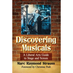 Discovering Musicals: A Liberal Arts Guide to Stage and Screen