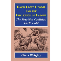 Lloyd George and the Challenge Labour: The Post-War Coalition 1918-1922
