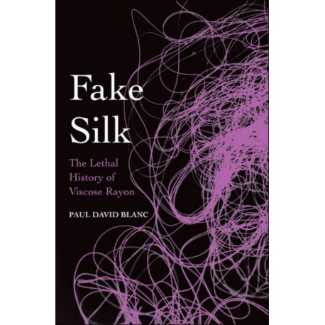 Fake Silk: The Lethal History of Viscose Rayon