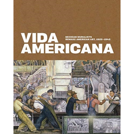 Vida Americana: Mexican Muralists Remake American Art, 1925–1945