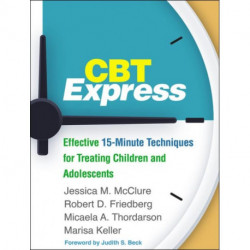 CBT Express: Effective 15-Minute Techniques for Treating Children and Adolescents