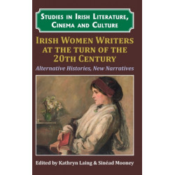Irish Women Writers at the Turn of the Twentieth Century: Alternative Histories, New Narratives