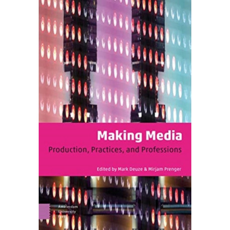 Making Media: Production, Practices, and Professions