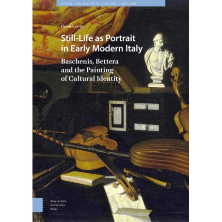 Still-Life as Portrait in Early Modern Italy: Baschenis, Bettera and the Painting of Cultural Identity