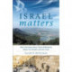 Israel Matters – Why Christians Must Think Differently about the People and the Land: Why Christians Must Think Differently about the People and the Land