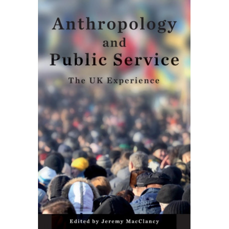 Anthropology and Public Service: The UK Experience