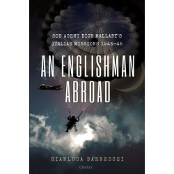 An Englishman Abroad: SOE agent Dick Mallaby’s Italian missions, 1943–45