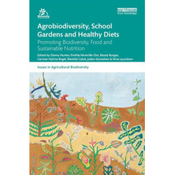 Agrobiodiversity, School Gardens and Healthy Diets: Promoting Biodiversity, Food and Sustainable Nutrition