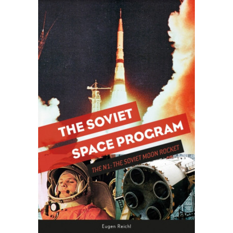 The Soviet Space Program: The N1, the Soviet Moon Rocket