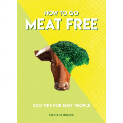 How to Go Meat Free: Eco Tips for Busy People