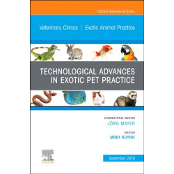 Technological Advances in Exotic Pet Practice, An Issue of Veterinary Clinics of North America: Exotic Animal Practice