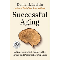 Successful Aging: A Neuroscientist Explores the Power and Potential of Our Lives