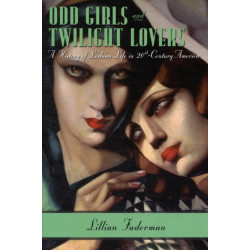 Odd Girls and Twilight Lovers: A History of Lesbian Life in Twentieth-Century America