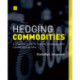 Hedging Commodities: A practical guide to hedging strategies with futures and options