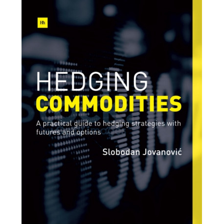 Hedging Commodities: A practical guide to hedging strategies with futures and options