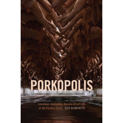 Porkopolis: American Animality, Standardized Life, and the Factory Farm