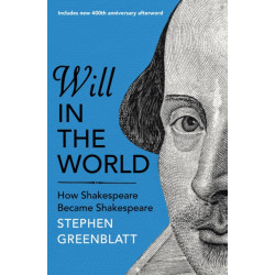 Will In The World: How Shakespeare Became Shakespeare