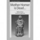 Mother Homer is Dead