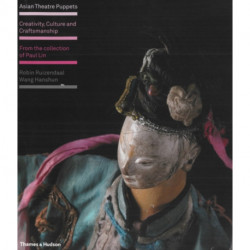 Asian Theatre Puppets: Creativity, Culture and Craftsmanship: From the Collection of Paul Lin