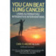 You Can Beat Lung Cancer – Using Alternative/Integrative Interventions: Using Alternative/integrative Interventions